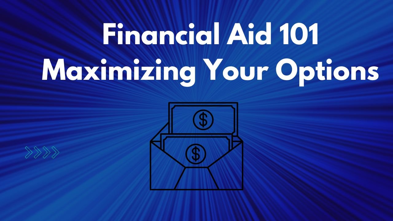 Financial Aid 101: Maximizing Your Options