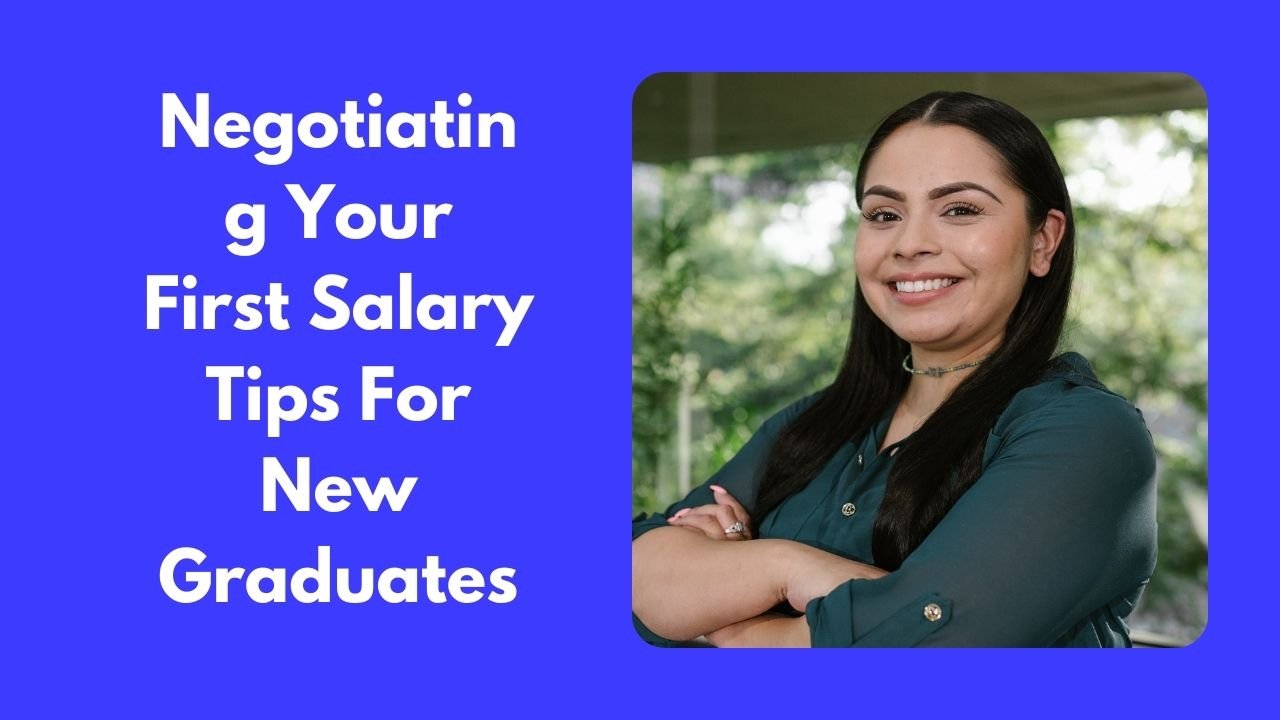 Negotiating Your First Salary: Tips For New Graduates