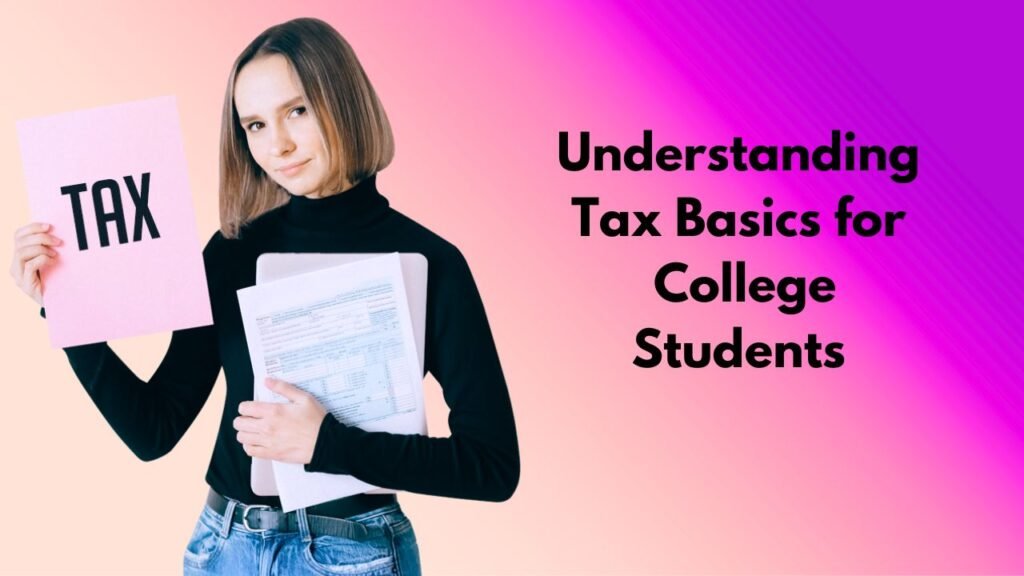 Understanding Tax Basics For College Students