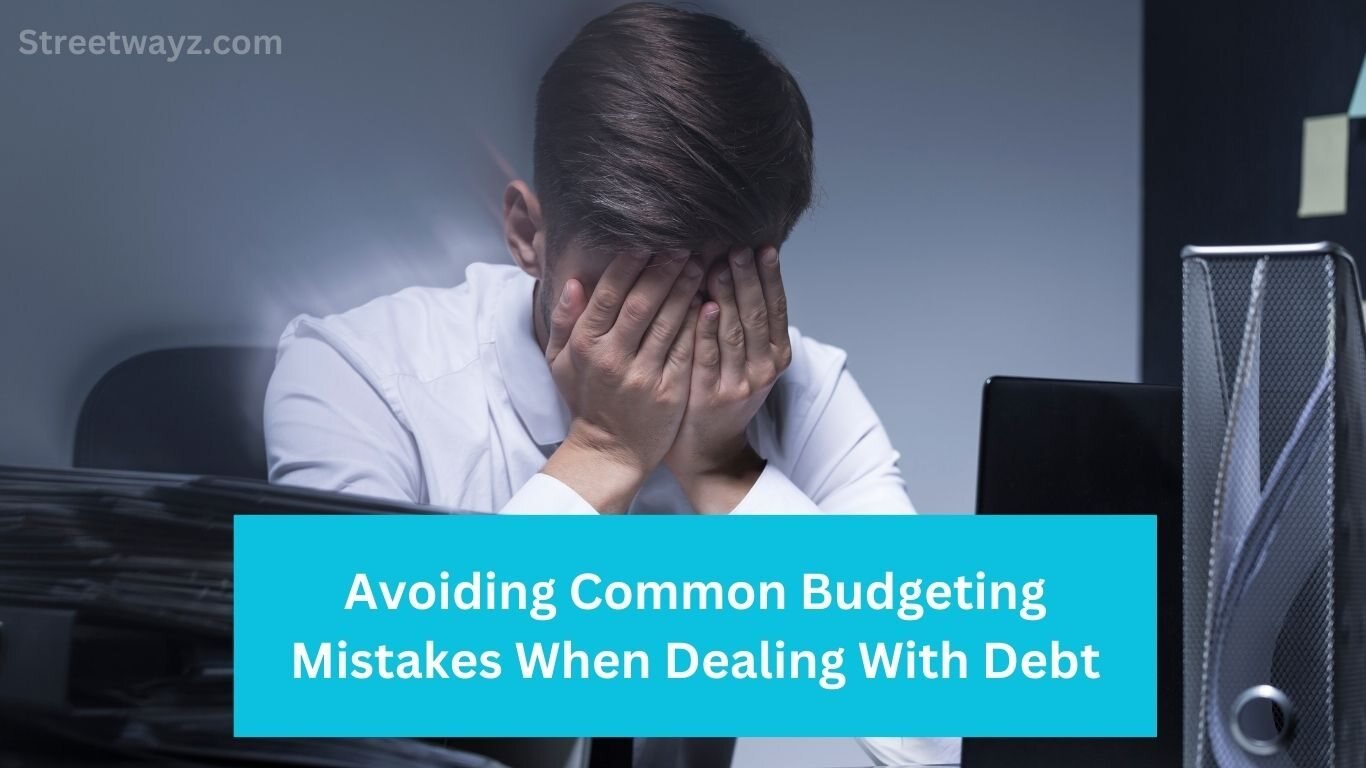 Avoiding Common Budgeting Mistakes When Dealing With Debt